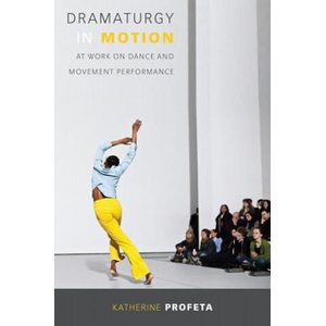 Dramaturgy in Motion | Katherine Profeta (ISBN: 9780299305949)