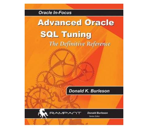 Advanced Oracle SQL Tuning: The Definitive Reference