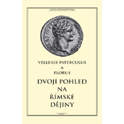 Dvojí pohled na římské dějiny - Paterculus Velleius, Florus Publius
