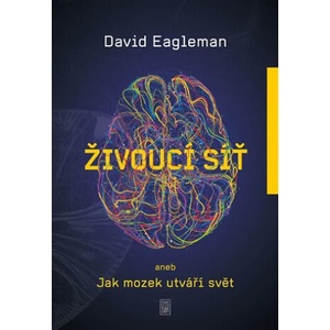 Živoucí síť aneb Jak mozek utváří svět | David Eagleman (ISBN: 9788076901063)