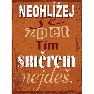 Ceduľa Neohlížej se zpět tím směrem nejdeš
