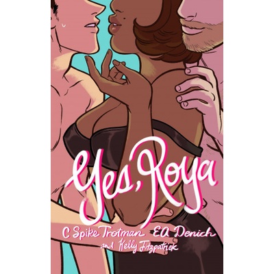 Iron circus comics Yes, Roya: Color Edition | C. Spike Trotman, Ea Denich