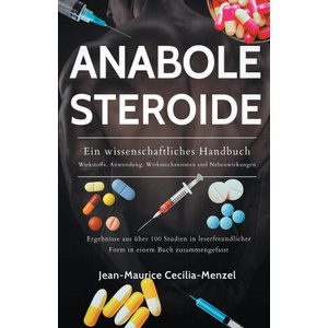 Anabole Steroide - Ein wissenschaftliches Handbuch -Wirkstoffe, Anwendung, Wirkmechanismen und Nebenwirkungen | Jean-Maurice Cecilia-Menzel (2022)