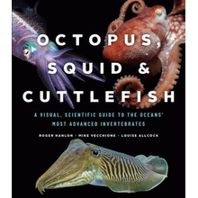 Octopus, Squid, and Cuttlefish: A Visual, Scientific Guide to the Oceans' Most Advanced Invertebrates