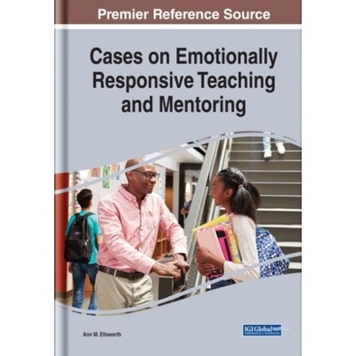 Cases on Emotionally Responsive Teaching and Mentoring