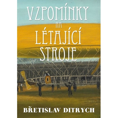Vzpomínky na létající stroje - Břetislav Ditrych