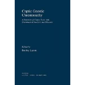 Coptic Gnostic Chrestomathy: A Selection of Coptic Texts with Grammatical Analysis and Glossary (2004)