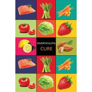 DIverticulitis: Diverticulitis Diet - Diverticulitis Recipes -Diverticulitis Cookbook - Diverticulitis Cure - Diverticuiltis Pain Free | Carl Preston (ISBN: 9781534748934)