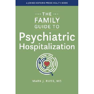 The Family Guide to Psychiatric Hospitalization | Mark J. Russ