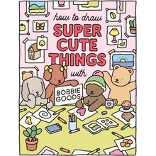 How to Draw Super Cute Things with Bobbie Goods!