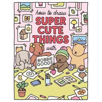 How to Draw Super Cute Things with Bobbie Goods!