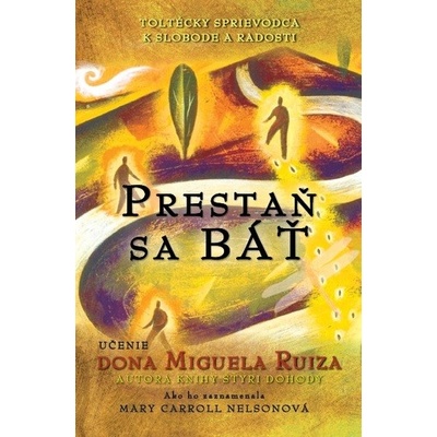 Prestaň sa báť - Don Miguel Ruiz, Mary Carroll Nelsonová