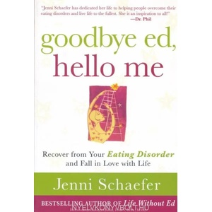 Goodbye Ed, Hello Me: Recover from Your Eating Disorder and Fall in Love with Life | Schaefer (2010)