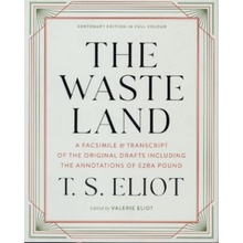 The Waste Land: A Facsimile & Transcript of the Original Drafts Including the Annotations of Ezra Pound Eliot T. S.