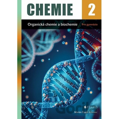 Chemie 2 - Organická chemie a biochemie pro gymnázia - Martin Adamec Čapek