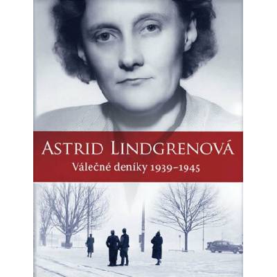Astrid Lindgrenová: Válečné deníky 1939-1945 - Astrid Lindgrenová