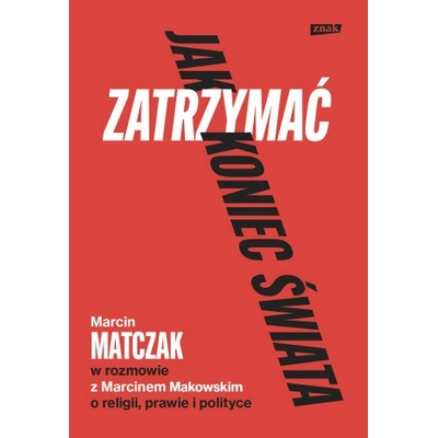 Jak zatrzymać koniec świata. Rozmowy o religii, prawie i polityce