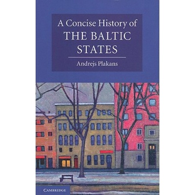 A Concise History of the Baltic States Plakans Andrejs