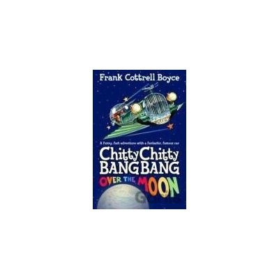 Chitty Chitty Bang Bang Over the Moon - Frank Cottrell Boyce