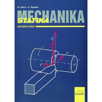 Mechanika a statika pro školu a praxi - Miloslav Julina, Antonín Řežábek
