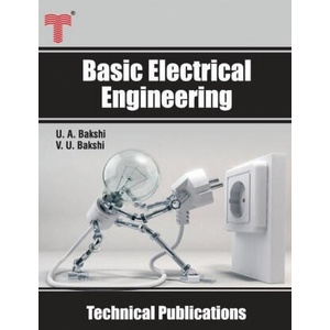 Basic Electrical Engineering: D. C. and A. C. Circuits, Measuring Instruments, Electric Machines | Uday A. Bakshi (ISBN: 9789333223508)