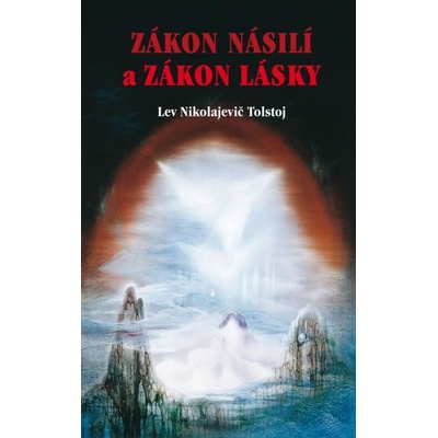 ZÁKON NÁSILÍ a ZÁKON LÁSKY - Lev Nikolajevič Tolstoj