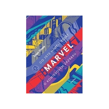 Marvel - Co jste neměli vědět o komiksovém zázraku - Sean Howe
