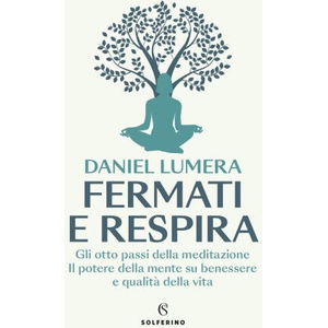 Fermati e respira. Gli otto passi della meditazione. Il potere della mente su benessere e qualità della vita | Daniel Lumera (2024)