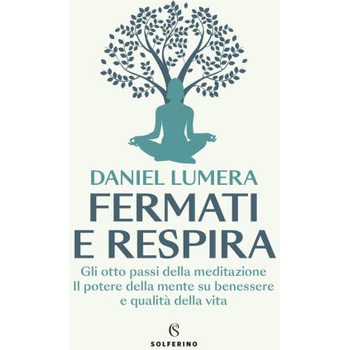 Image 1 of Fermati e respira. Gli otto passi della meditazione. Il potere della mente su benessere e qualità della vita | Daniel Lumera