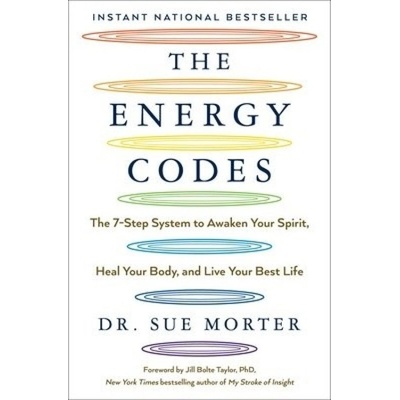 The Energy Codes : The 7-Step System to Awaken Your Spirit, Heal Your Body, and Live Your Best Life