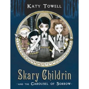 Skary Childrin and the Carousel of Sorrow | Katy Towell (2013)