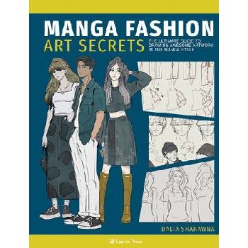 Manga Art Fashion Secrets: The Ultimate Guide to Making Stylish Artwork in the Manga Style Sharawna DaliaPaperback