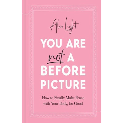 You Are Not a Before Picture | Alex Light