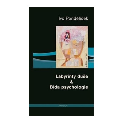 Labyrinty duše & Bída psychologie - Pondělíček Ivo