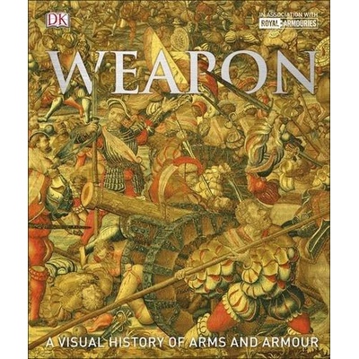 Weapon: A Visual History of Arms and Armour - ... - Richard Holmes