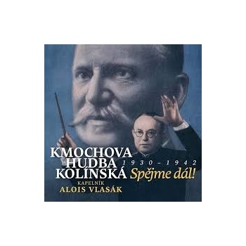 KMOCHOVA HUDBA KOLINSKA/ALOIS VLASA: SPEJME DAL! 1930 - 1942 CD