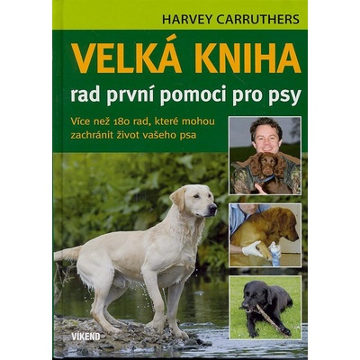 Velká kniha rad první pomoci pro psy - Harvey Carruthers