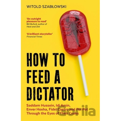 How to Feed a Dictator - Witold Szablowski