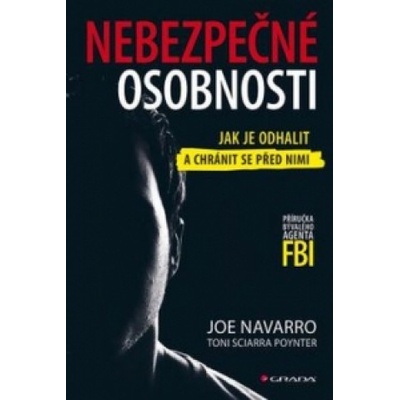 Nebezpečné osobnosti - Jak je odhalit a chránit se před nimi - Joe Navarro CZ