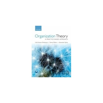 Organization Theory - A Practice Based Approach Eriksson-Zetterquist Ulla Associate Professor Gothenburg Research Institute School of Business Economics and Law University of GothenburgPaperback