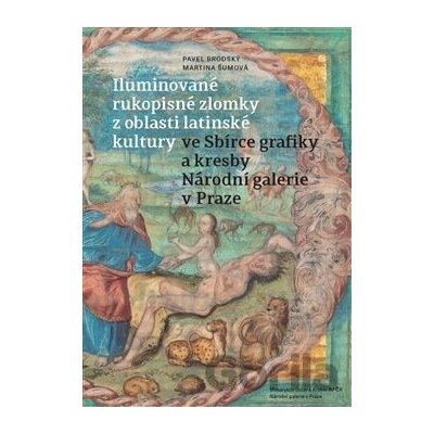 Iluminované rukopisné zlomky z oblasti latinské kultury ve Sbírce grafiky a kresby Národní galerie v Praze - Pavel Brodský, Martina Šumová