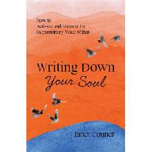 Writing Down Your Soul: How to Activate and Listen to the Extraordinary Voice Within (Writing to Explore Your Spiritual Soul) (Conner Janet)(Paperback)