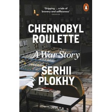 Chernobyl Roulette - Serhii Plokhy