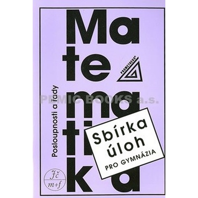 Sbírka úloh pro gymnázia Posloupnosti a řady