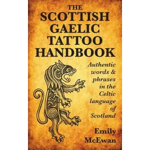Scottish Gaelic Tattoo Handbook | Emily (Ph. D. in Anthropology from University of Chicago; former editor of the Small Languages and Small Language Communities section of the Internatio (ISBN: 9780995099807)
