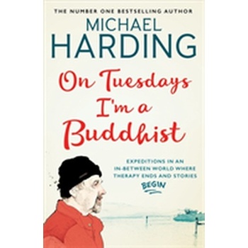On Tuesdays I'm a Buddhist - Expeditions in an in-between world where therapy ends and stories begin Harding MichaelPaperback