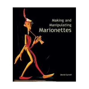 Making and Manipulating Marionettes | David Currell (2005)