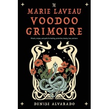 The Marie Laveau Voodoo Grimoire: Rituals, Recipes, and Spells for Healing, Protection, Beauty, Love, and More