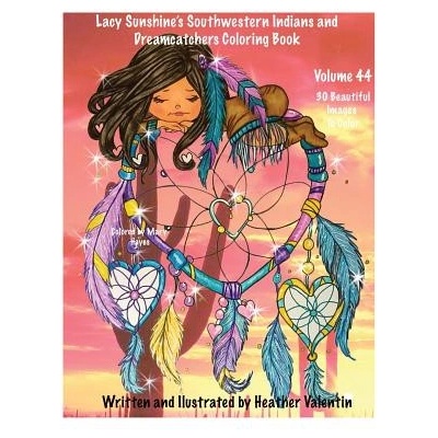 Lacy Sunshine's Southwestern Indians and Dreamcatchers Coloring Book: Indian Maidens, Animals, Flowers, Dreamcatchers Coloring Book For Adults and All | Heather Valentin
