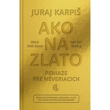 Ako na zlato - Peniaze pre neveriacich - Juraj Karpiš